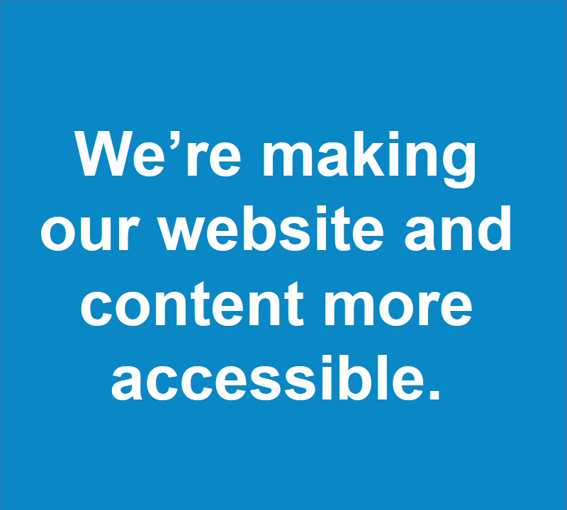 Accessibility We're making our information more accessible